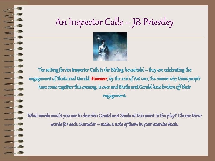 An Inspector Calls – JB Priestley The setting for An Inspector Calls is the