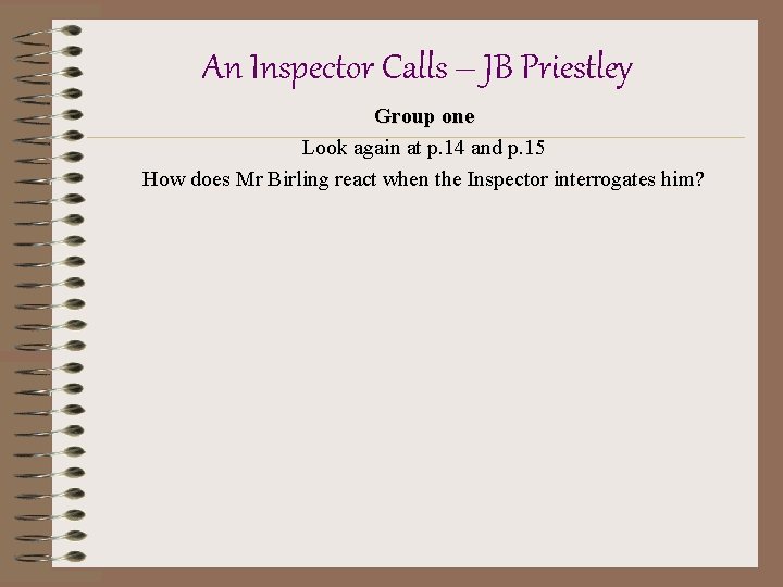 An Inspector Calls – JB Priestley Group one Look again at p. 14 and