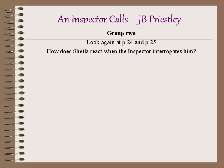 An Inspector Calls – JB Priestley Group two Look again at p. 24 and