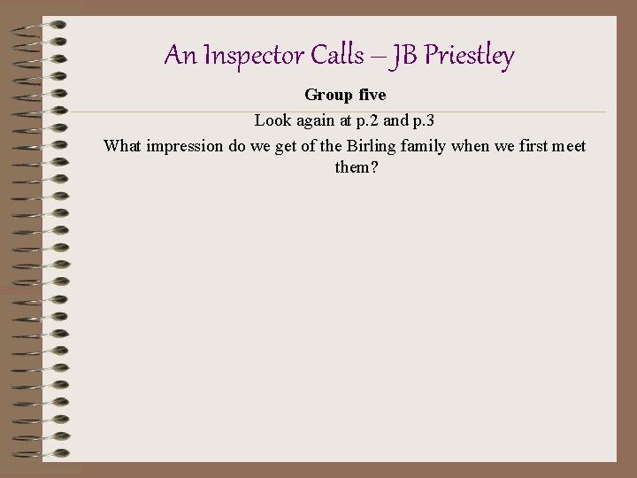 An Inspector Calls – JB Priestley Group five Look again at p. 2 and