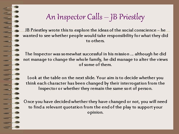 An Inspector Calls – JB Priestley wrote this to explore the ideas of the