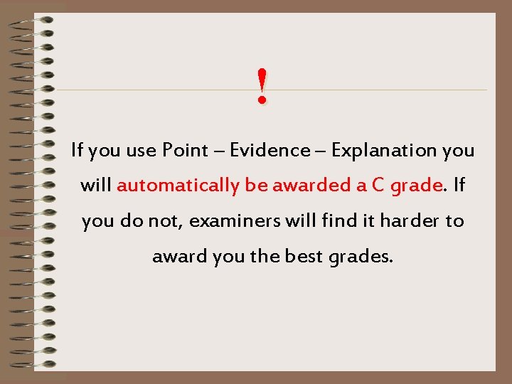 ! If you use Point – Evidence – Explanation you will automatically be awarded