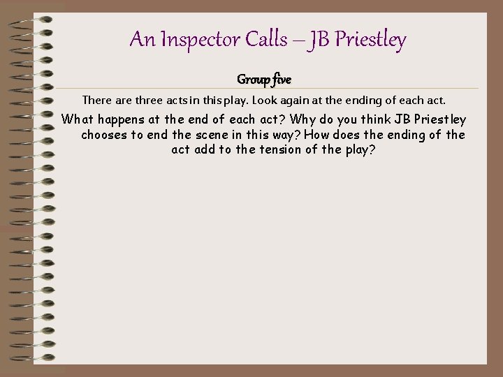 An Inspector Calls – JB Priestley Group five There are three acts in this