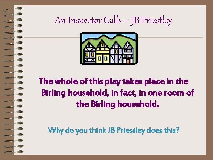 An Inspector Calls – JB Priestley The whole of this play takes place in