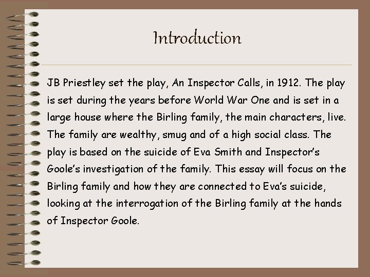 Introduction JB Priestley set the play, An Inspector Calls, in 1912. The play is