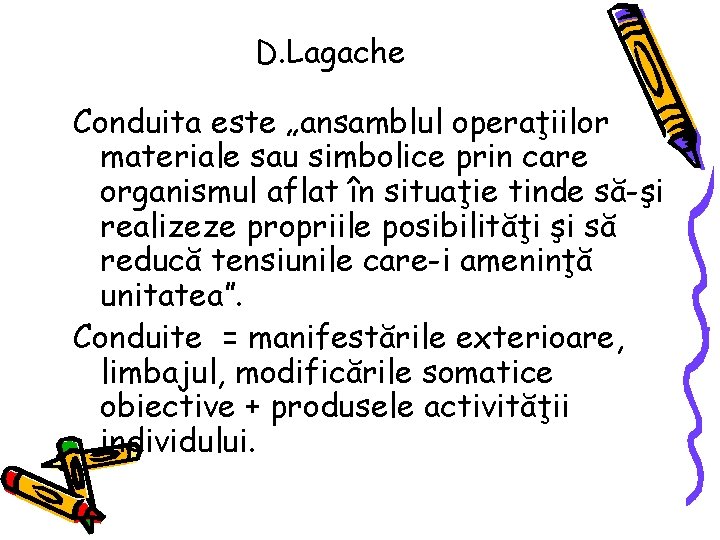D. Lagache Conduita este „ansamblul operaţiilor materiale sau simbolice prin care organismul aflat în