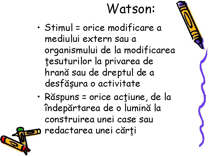 Watson: • Stimul = orice modificare a mediului extern sau a organismului de la