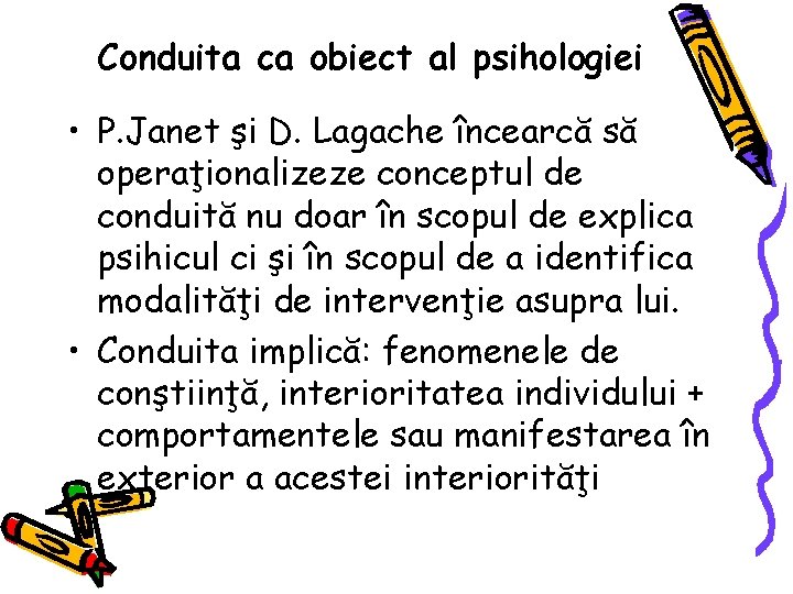 Conduita ca obiect al psihologiei • P. Janet şi D. Lagache încearcă să operaţionalizeze