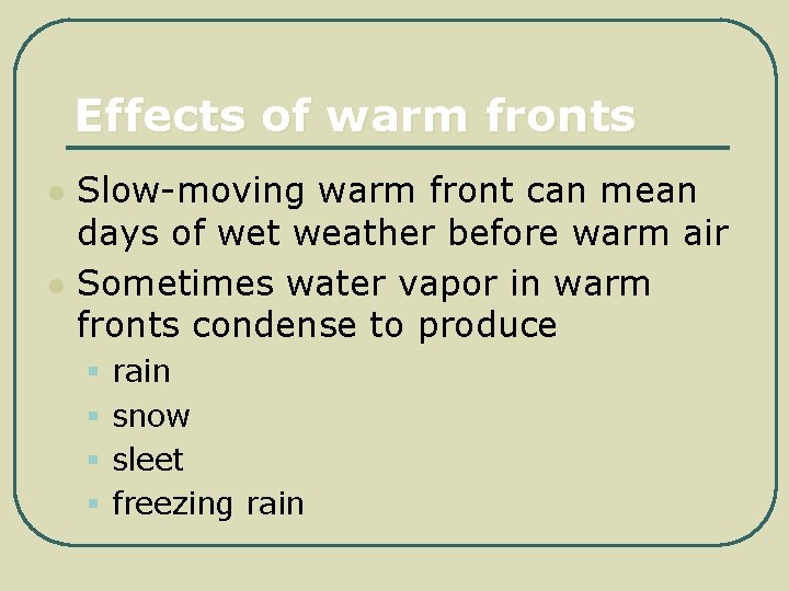 Effects of warm fronts l l Slow-moving warm front can mean days of wet