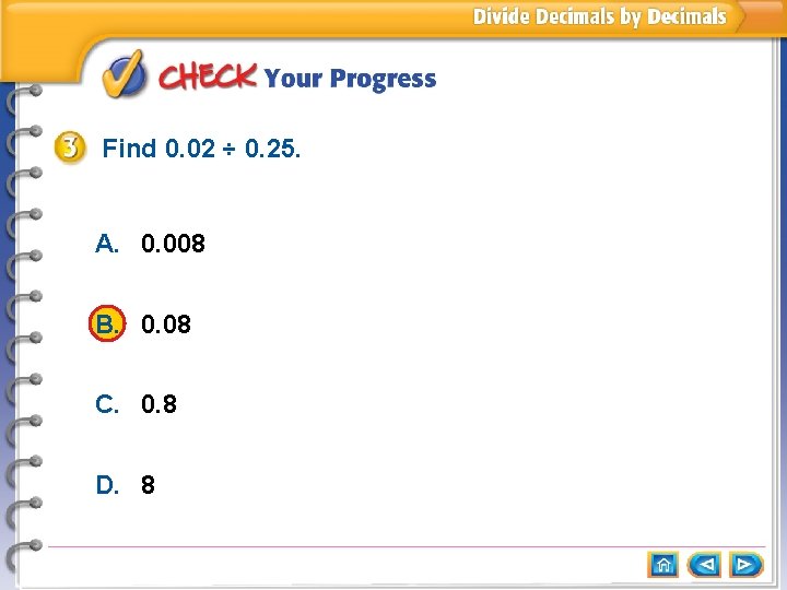 Find 0. 02 ÷ 0. 25. A. 0. 008 B. 0. 08 C. 0.