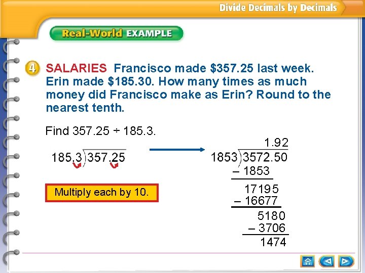 SALARIES Francisco made $357. 25 last week. Erin made $185. 30. How many times