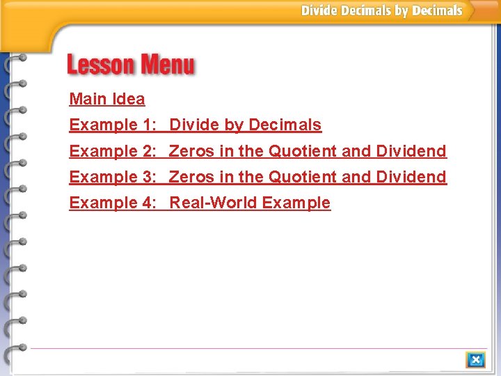 Main Idea Example 1: Divide by Decimals Example 2: Zeros in the Quotient and