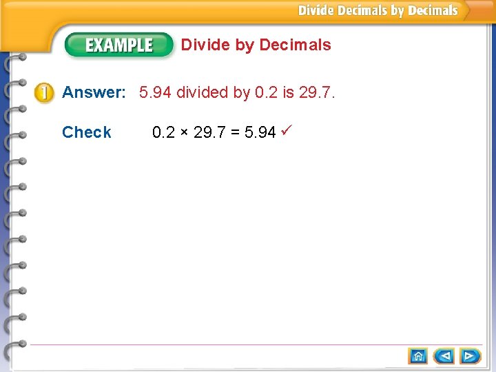 Divide by Decimals Answer: 5. 94 divided by 0. 2 is 29. 7. Check