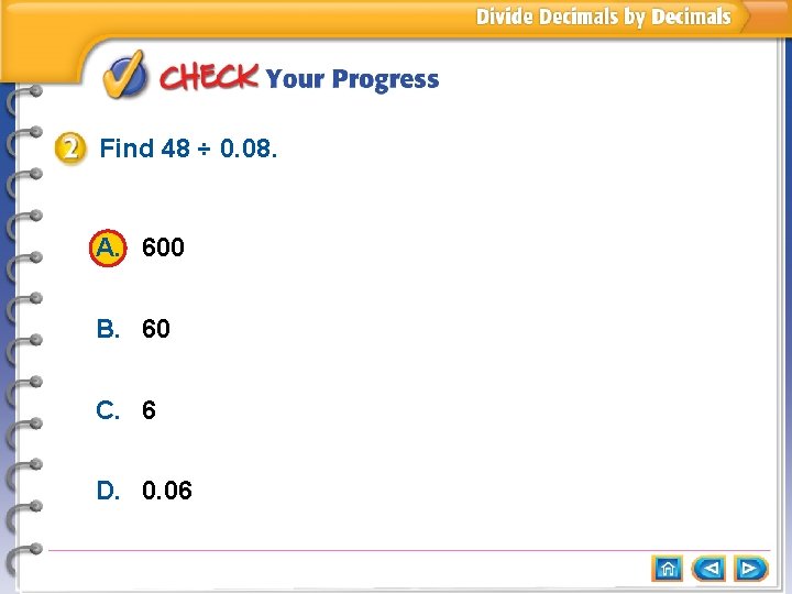 Find 48 ÷ 0. 08. A. 600 B. 60 C. 6 D. 0. 06