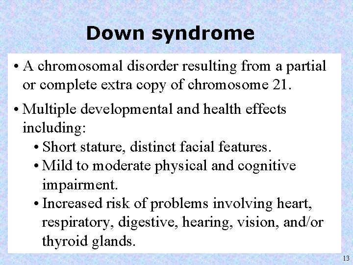 Down syndrome • A chromosomal disorder resulting from a partial or complete extra copy