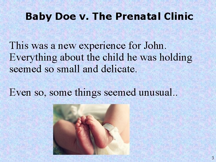 Baby Doe v. The Prenatal Clinic This was a new experience for John. Everything