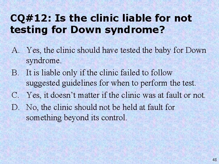 CQ#12: Is the clinic liable for not testing for Down syndrome? A. Yes, the