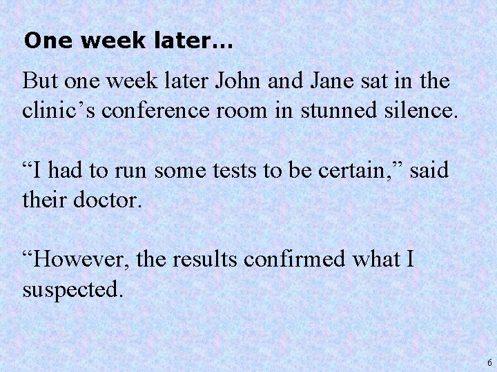 One week later… But one week later John and Jane sat in the clinic’s
