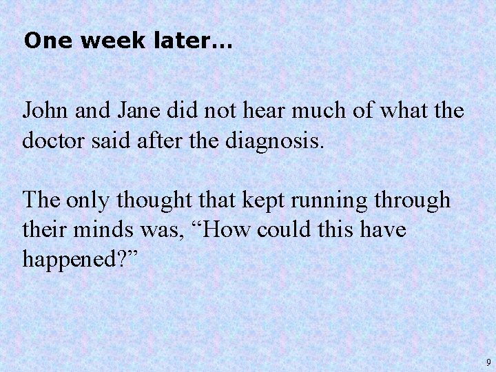 One week later… John and Jane did not hear much of what the doctor