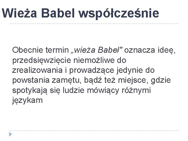 Wieża Babel współcześnie Obecnie termin „wieża Babel" oznacza ideę, przedsięwzięcie niemożliwe do zrealizowania i