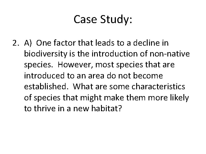 Case Study: 2. A) One factor that leads to a decline in biodiversity is