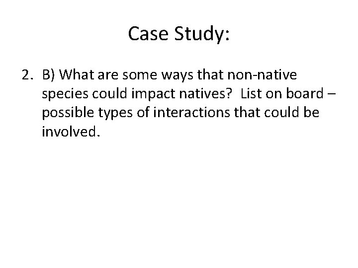 Case Study: 2. B) What are some ways that non-native species could impact natives?
