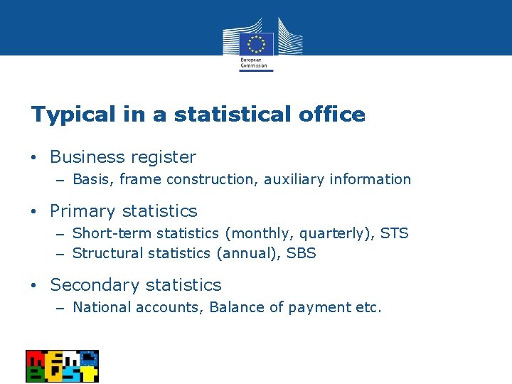 Typical in a statistical office • Business register ‒ Basis, frame construction, auxiliary information