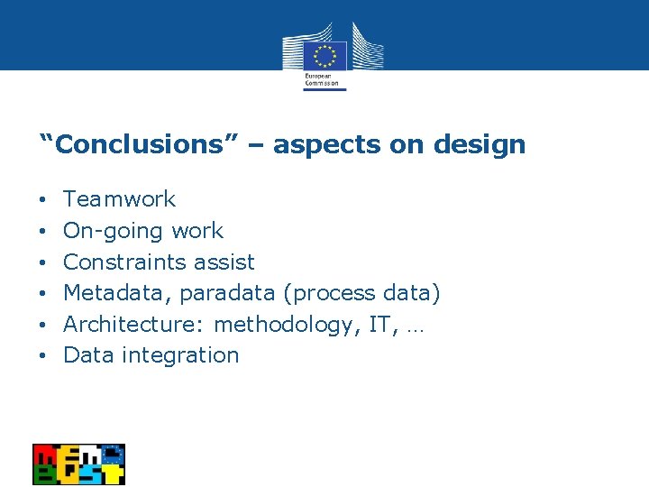 “Conclusions” – aspects on design • • • Teamwork On-going work Constraints assist Metadata,