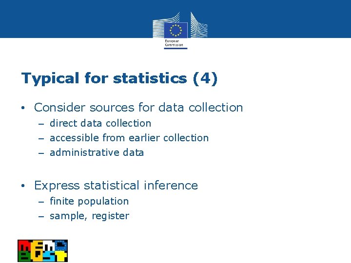 Typical for statistics (4) • Consider sources for data collection ‒ direct data collection