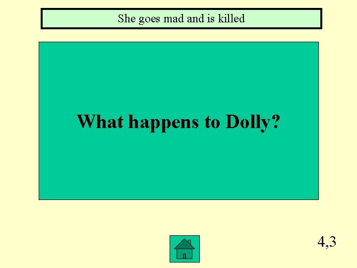 She goes mad and is killed What happens to Dolly? 4, 3 