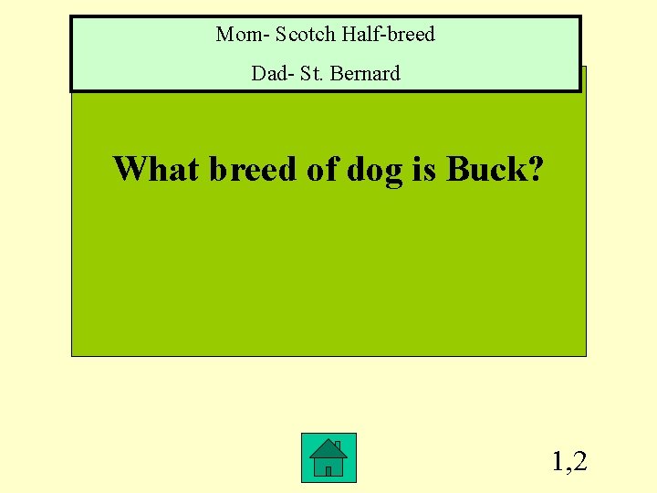 Mom- Scotch Half-breed Dad- St. Bernard What breed of dog is Buck? 1, 2