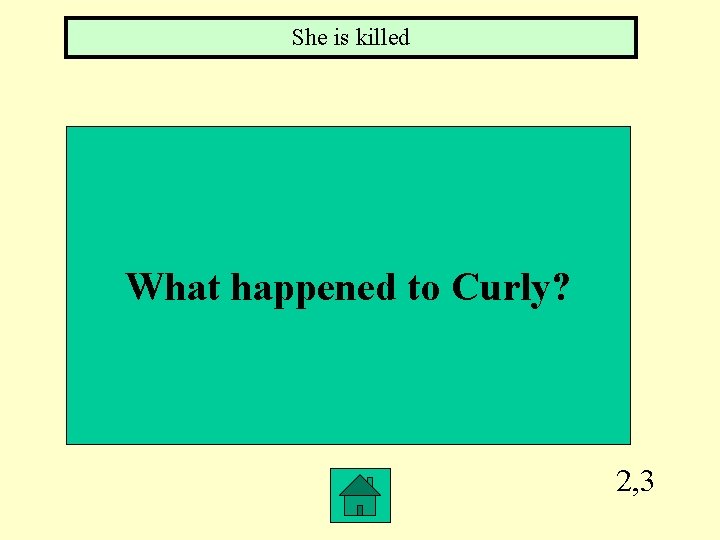 She is killed What happened to Curly? 2, 3 