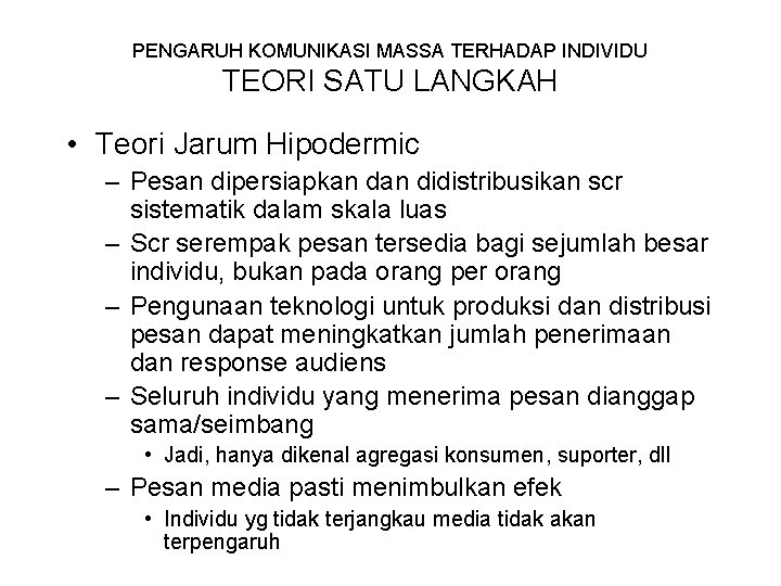 PENGARUH KOMUNIKASI MASSA TERHADAP INDIVIDU TEORI SATU LANGKAH • Teori Jarum Hipodermic – Pesan