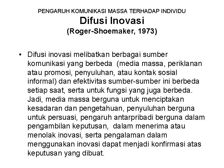 PENGARUH KOMUNIKASI MASSA TERHADAP INDIVIDU Difusi Inovasi (Roger-Shoemaker, 1973) • Difusi inovasi melibatkan berbagai