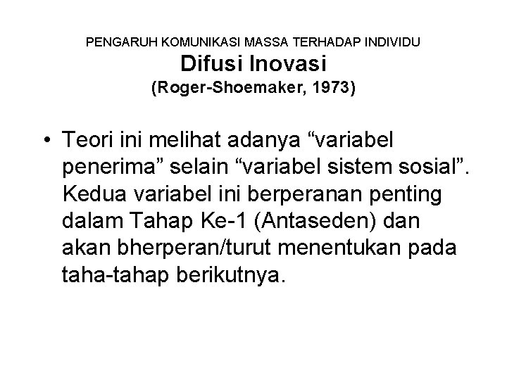 PENGARUH KOMUNIKASI MASSA TERHADAP INDIVIDU Difusi Inovasi (Roger-Shoemaker, 1973) • Teori ini melihat adanya