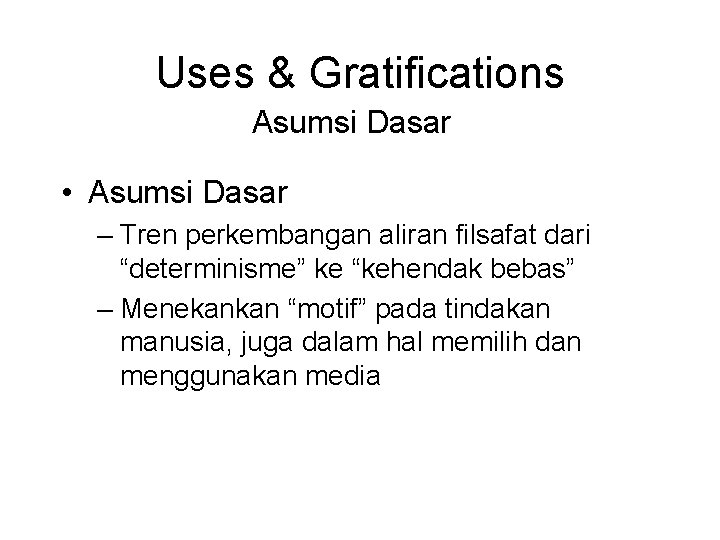 Uses & Gratifications Asumsi Dasar • Asumsi Dasar – Tren perkembangan aliran filsafat dari