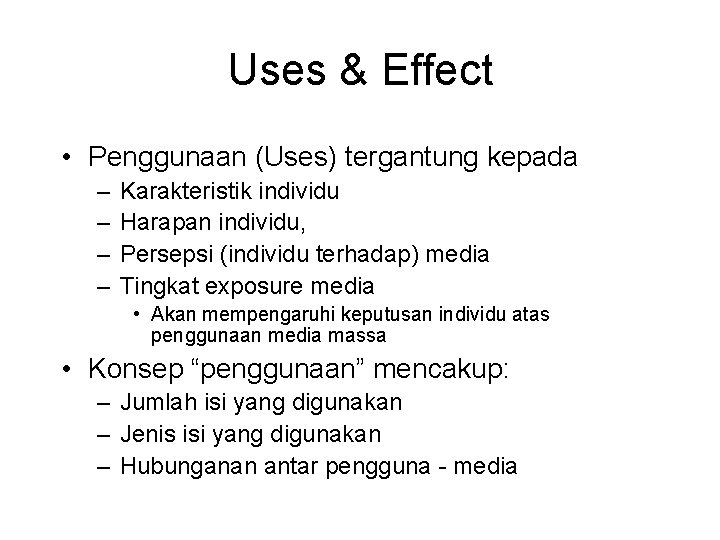 Uses & Effect • Penggunaan (Uses) tergantung kepada – – Karakteristik individu Harapan individu,