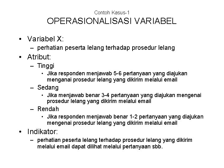 Contoh Kasus-1 OPERASIONALISASI VARIABEL • Variabel X: – perhatian peserta lelang terhadap prosedur lelang
