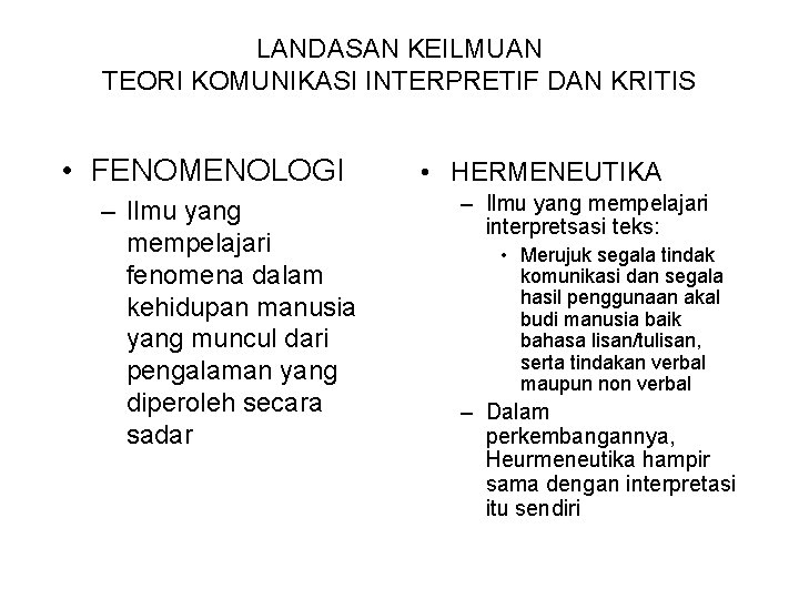 LANDASAN KEILMUAN TEORI KOMUNIKASI INTERPRETIF DAN KRITIS • FENOMENOLOGI – Ilmu yang mempelajari fenomena