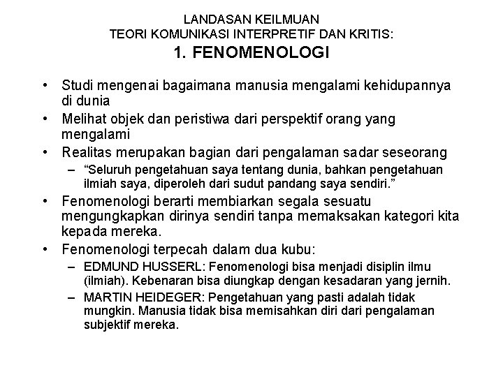 LANDASAN KEILMUAN TEORI KOMUNIKASI INTERPRETIF DAN KRITIS: 1. FENOMENOLOGI • Studi mengenai bagaimana manusia