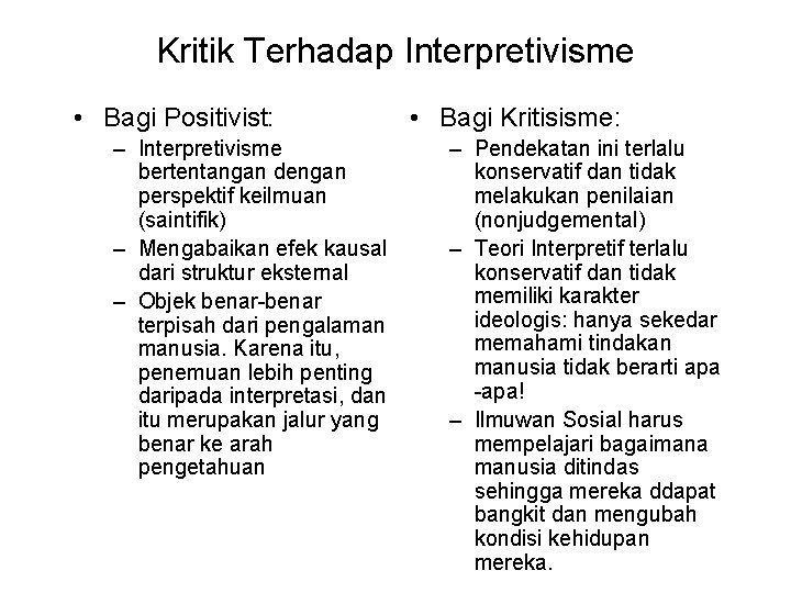 Kritik Terhadap Interpretivisme • Bagi Positivist: – Interpretivisme bertentangan dengan perspektif keilmuan (saintifik) –