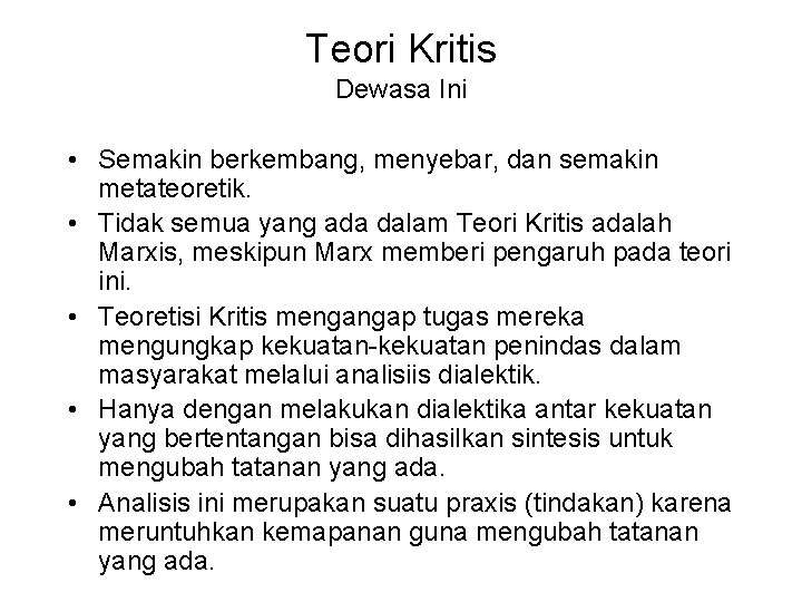 Teori Kritis Dewasa Ini • Semakin berkembang, menyebar, dan semakin metateoretik. • Tidak semua