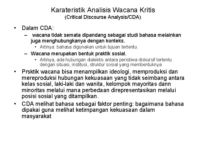 Karateristik Analisis Wacana Kritis (Critical Discourse Analysis/CDA) • Dalam CDA: – wacana tidak semata