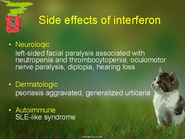 Side effects of interferon • Neuroloqic left-sided facial paralysis associated with neutropenia and thrombocytopenia,