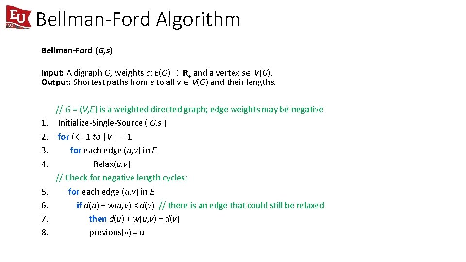 Bellman-Ford Algorithm Bellman-Ford (G, s) Input: A digraph G, weights c: E(G) → R+