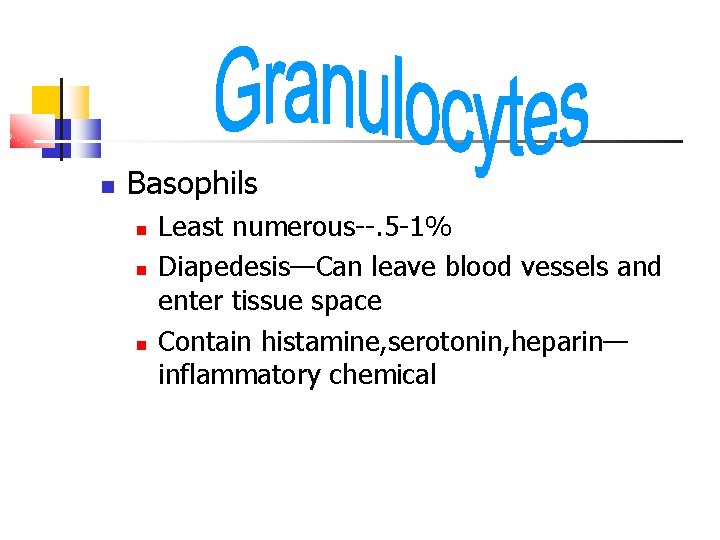  Basophils Least numerous--. 5 -1% Diapedesis—Can leave blood vessels and enter tissue space