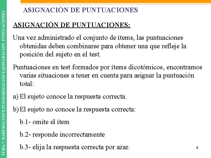 TEMA 7: BAREMACIÓN ESTANDARIZACIÓN EQUIPARACIÓN PUNTUACIONES ASIGNACIÓN DE PUNTUACIONES: Una vez administrado el conjunto