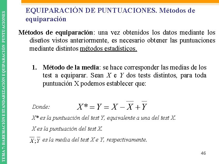 TEMA 7: BAREMACIÓN ESTANDARIZACIÓN EQUIPARACIÓN PUNTUACIONES EQUIPARACIÓN DE PUNTUACIONES. Métodos de equiparación: una vez