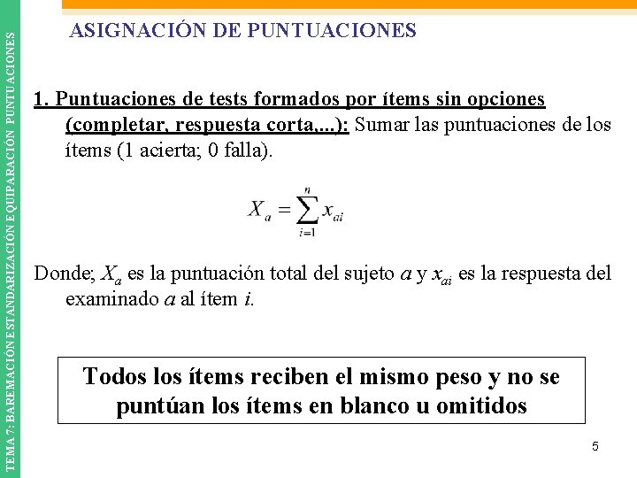 TEMA 7: BAREMACIÓN ESTANDARIZACIÓN EQUIPARACIÓN PUNTUACIONES ASIGNACIÓN DE PUNTUACIONES 1. Puntuaciones de tests formados