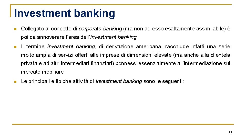 Investment banking n Collegato al concetto di corporate banking (ma non ad esso esattamente